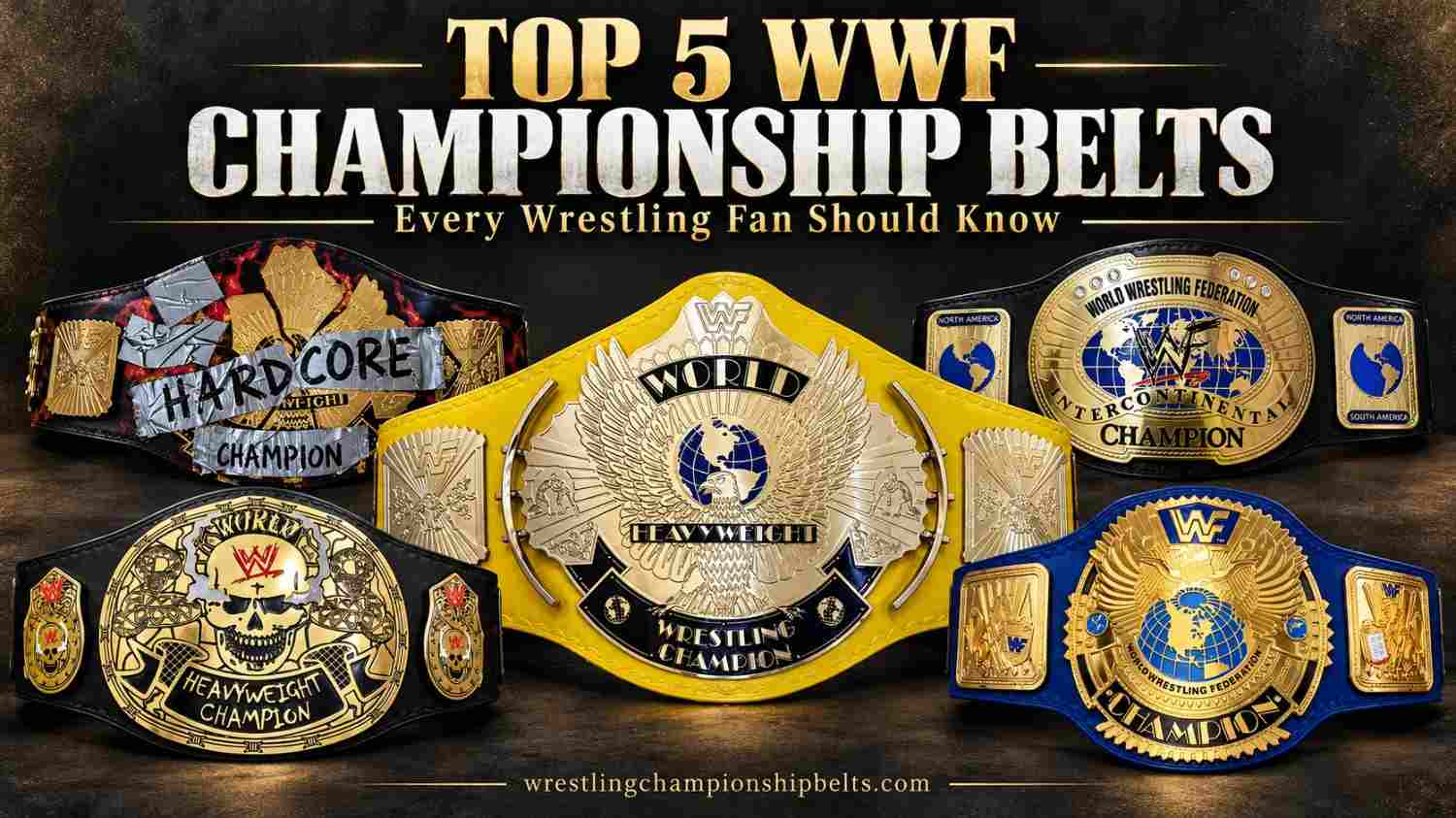 Top 5 WWF Championship Belts Every Wrestling Fan Should Know